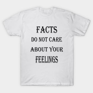 Facts Do Not Care About Your Feelings T-Shirt